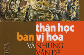 “THẦN HỌC BẢN VỊ HÓA & NHỮNG VẤN ĐỀ LIÊN QUAN” – Linh mục Giuse Vũ Kim Chính, SJ