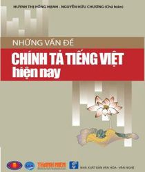 NHỮNG VẤN ĐỀ CHÍNH TẢ TIẾNG VIỆT HIỆN NAY