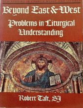 BEYOND EAST AND WEST: PROBLEMS IN LITURGICAL UNDERSTANDING