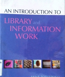 AN INTRODUCTION TO LIBRARY AND INFORMATION WORK