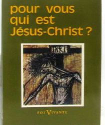 POUR VOUS, QUI EST JÉSUS-CHRIST?