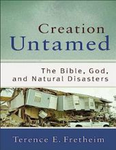 CREATION UNTAMED: THE BIBLE, GOD, AND NATURAL DISASTERS 