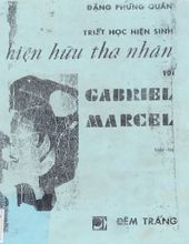 TRIẾT HỌC HIỆN SINH HIỆN HỮU THA NHÂN VỚI GABRIEL MARCEL (SÁCH HƯ - ĐÃ BỎ)