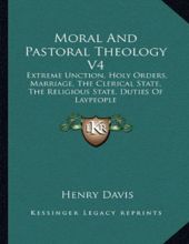 MORAL AND PASTORAL THEOLOGY V1: HUMAN ACTS, LAW, SIN, VIRTUE