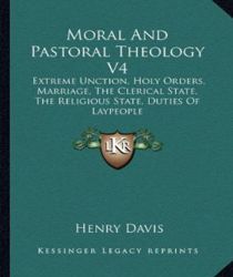 MORAL AND PASTORAL THEOLOGY V1: HUMAN ACTS, LAW, SIN, VIRTUE