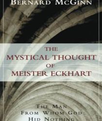 THE MYSTICAL THOUGHT OF MEISTER ECKHART: THE MAN FROM WHOM GOD HID NOTHING