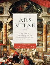ARS VITAE: THE FATE OF INWARDNESS AND THE RETURN OF THE ANCIENT ARTS OF LIVING