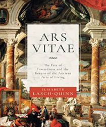 ARS VITAE: THE FATE OF INWARDNESS AND THE RETURN OF THE ANCIENT ARTS OF LIVING