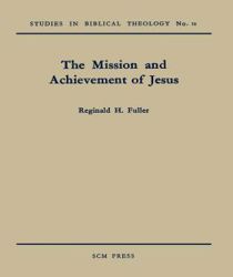 THE MISSION AND ACHIEVEMENT OF JESUS, NO 12 (STUDIES IN BIBLICAL THEOLOGY)