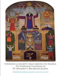 TOWARDS A SOCIETY THAT SERVES ITS PEOPLE: THE INTELLECTUAL CONTRIBUTION OF EL SALVADOR'S MURDERED JESUITS 