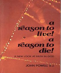  A REASON TO LIVE! A REASON TO DIE: A NEW LOOK AT FAITH IN GOD