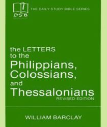 THE DAILY STUDY BIBLE SERIES: THE LETTERS TO THE PHILIPPIANS, COLOSSIANS, AND THESSALONIANS