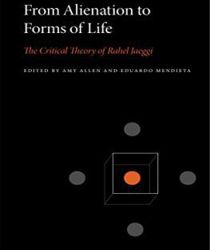 FROM ALIENATION TO FORM OF LIFE: THE CRITICAL THEORY OF RAHEL JAEGGI
