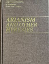 ARIANISM AND OTHER HERESIES: HERESIES, MEMORANDUM TO AUGUSTINE, TO OROSIUS IN REFUTATION OF THE PRISCILLIANISTS AND ORIGENISTS, ARIAN SERMON, ANSWER TO AN ARIAN SERMON, DEBATE WITH MAXIMINUS, ANSWER TO MAXIMINUS, ANSWER TO AN ENAMY OF THE LAW AND THE PROPHETS