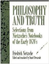 PHILOSOPHY AND TRUTH: SELECTIONS FROM NIETZSCHE'S NOTEBOOKS OF THE EARLY 1870'S