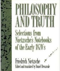PHILOSOPHY AND TRUTH: SELECTIONS FROM NIETZSCHE'S NOTEBOOKS OF THE EARLY 1870'S