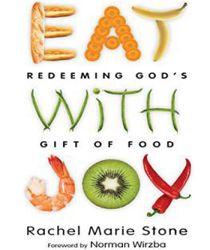 EAT WITH JOY: REDEEMING GOD'S GIFT OF FOOD