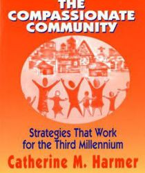 THE COMPASSIONATE COMMUNITY: STRATEGIES THAT WORK FOR THE THIRD MILLENNIUM