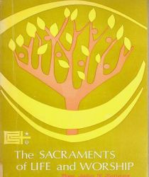THE SACRAMENTS OF LIFE AND WORSHIP