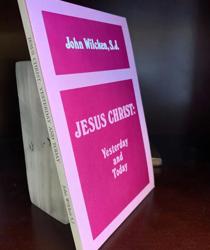 JESUS CHRIST: YESTERDAY AND TODAY