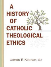 A HISTORY OF CATHOLIC THEOLOGICAL ETHICS