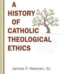 A HISTORY OF CATHOLIC THEOLOGICAL ETHICS