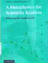 A METAPHYSICS FOR SCIENTIFIC REALISM