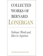 COLLECTED WORKS OF BERNARD LONERGAN: VERBUM: WORD AND IDEA IN AQUINAS