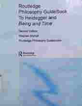 ROUTLEDGE PHILOSOPHY GUIDEBOOK TO HEIDEGGER AND BEING AND TIME