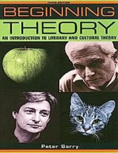 BEGINNING THEORY: AN INTRODUCTION TO LITERARY AND CULTURAL THEORY