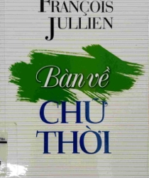 BÀN VỀ CHỮ "THỜI" : NHỮNG YẾU TỐ CỦA MỘT TRIẾT LÝ SỐNG