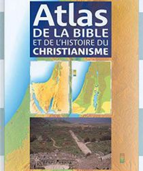 ATLAS DE LA BIBLE ET DE L'HISTOIRE DU CHRISTIANISME