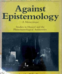 AGAINST EPISTEMOLOGY A METACRITIQUE