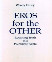 EROS FOR THE OTHER RETAINING TRUTH IN A PLURALISTIC WORLD