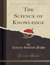 THE SCIENCE OF KNOWLEDGE