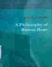 A PHILOSOPHY OF HUMAN HOPE