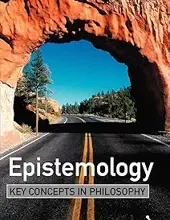 EPISTEMOLOGY: KEY CONCEPTS IN PHILOSOPHY