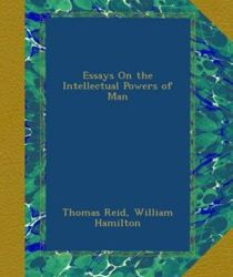 ESSAYS ON THE INTELLECTUAL POWERS OF MAN