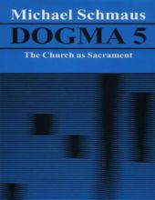 DOGMA - VOLUME V: THE CHURCH AS SACRAMENT