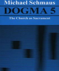 DOGMA - VOLUME V: THE CHURCH AS SACRAMENT