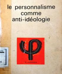 LE PERSONNALISME COMME ANTI-IDÉOLOGIE