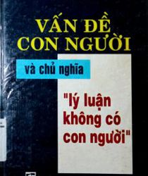 VẤN ĐỀ CON NGƯỜI VÀ CHỦ NGHĨA LÝ LUẬN KHÔNG CÓ CON NGƯỜI