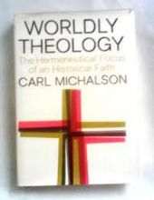 WORLDLY THEOLOGY: THE HERMENEUTICAL FOCUS OF AN HISTORICAL FAITH.