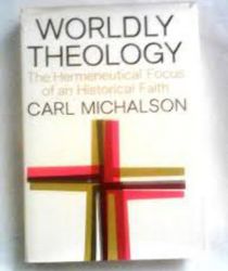 WORLDLY THEOLOGY: THE HERMENEUTICAL FOCUS OF AN HISTORICAL FAITH.