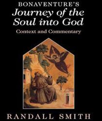 BONAVENTURE'S “JOURNEY OF THE SOUL INTO GOD”: CONTEXT AND COMMENTARY