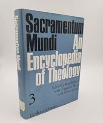 SACRAMENTUM MUNDI: AN ENCYCLOPEDIA OF THEOLOGY