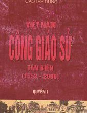 VIỆT NAM CÔNG GIÁO SỬ TÂN BIÊN (1553-2000), TẬP 1