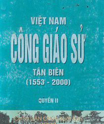 VIỆT NAM CÔNG GIÁO SỬ TÂN BIÊN (1553-2000), TẬP 2