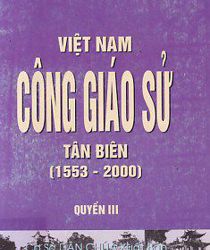 VIỆT NAM CÔNG GIÁO SỬ TÂN BIÊN (1553-2000), TẬP 3