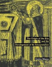 THE CELEBRATION OF THE EUCHARIST: THE ORIGIN OF THE RITE AND THE DEVELOPMENT OF ITS INTERPRETATION